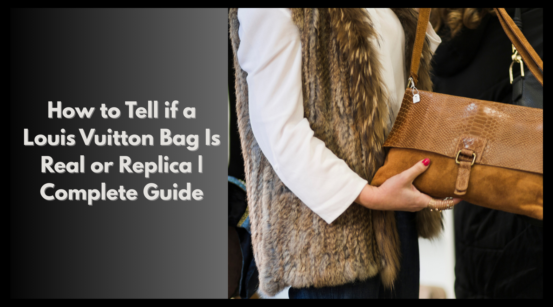 How to Tell if a Louis Vuitton Bag Is Real or Replica